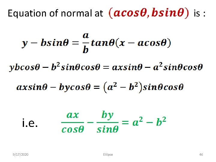 Equation of normal at is : i. e. 9/17/2020 Ellipse 46 