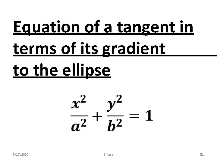 Equation of a tangent in terms of its gradient to the ellipse 9/17/2020 Ellipse