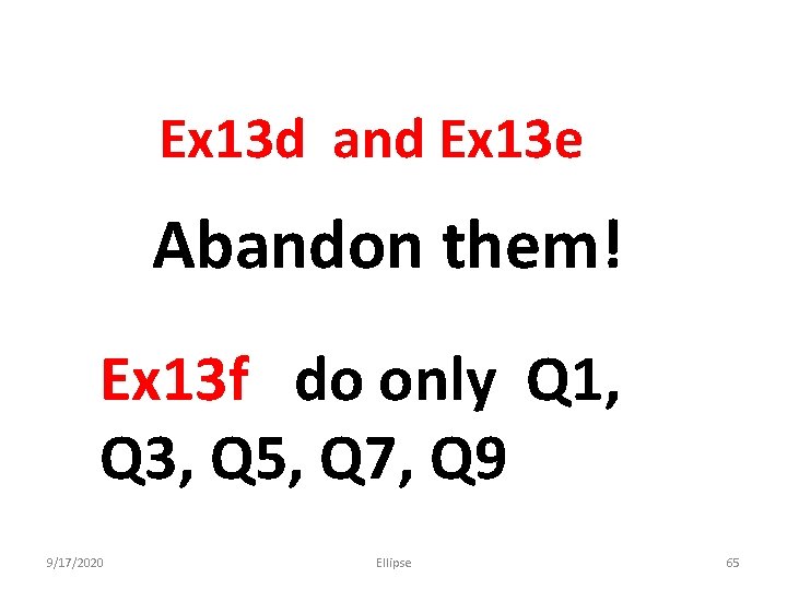 Ex 13 d and Ex 13 e Abandon them! Ex 13 f do only
