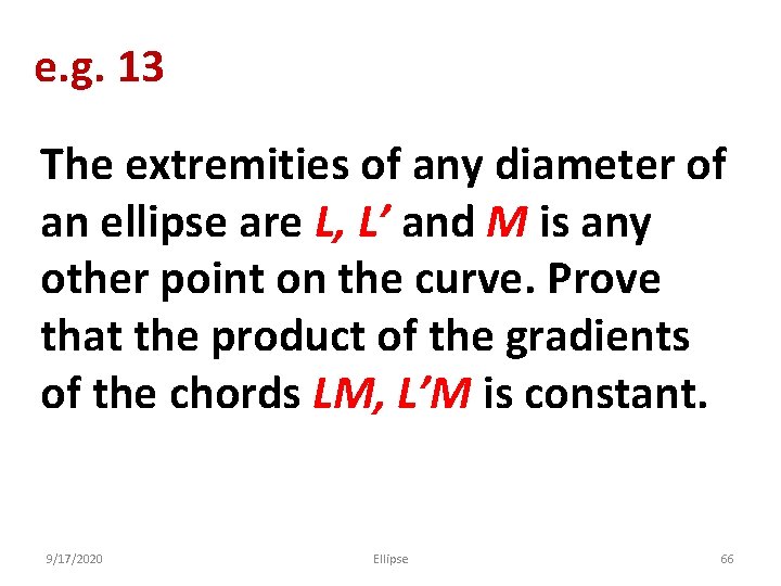 e. g. 13 The extremities of any diameter of an ellipse are L, L’