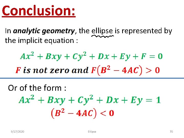 Conclusion: In analytic geometry, the ellipse is represented by the implicit equation : Or