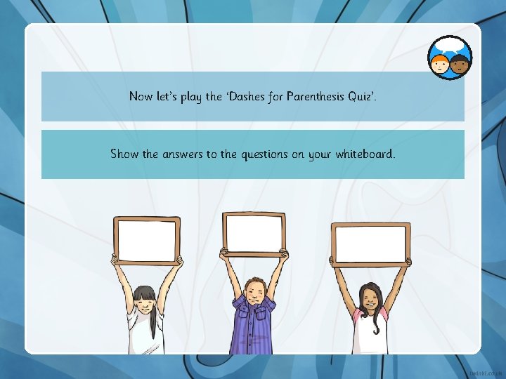 Now let’s play the ‘Dashes for Parenthesis Quiz’. Show the answers to the questions