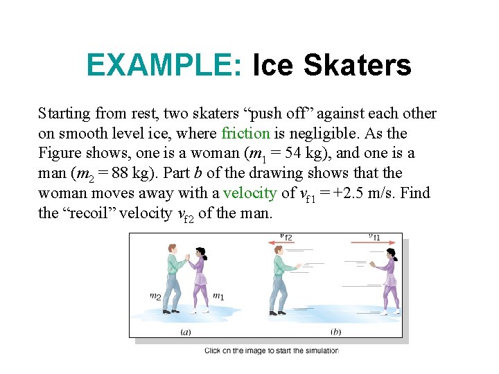 EXAMPLE: Ice Skaters Starting from rest, two skaters “push off” against each other on