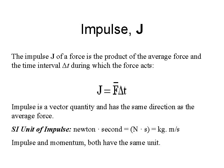 Impulse, J The impulse J of a force is the product of the average