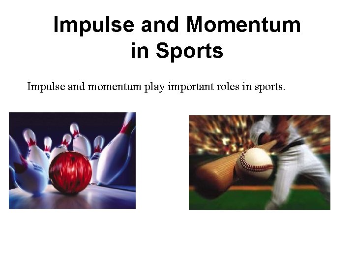 Impulse and Momentum in Sports Impulse and momentum play important roles in sports. 