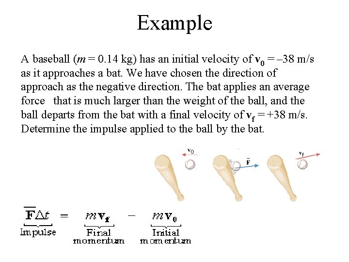 Example A baseball (m = 0. 14 kg) has an initial velocity of v