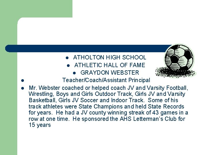 ATHOLTON HIGH SCHOOL l ATHLETIC HALL OF FAME l GRAYDON WEBSTER Teacher/Coach/Assistant Principal Mr.
