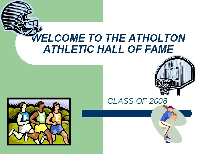 WELCOME TO THE ATHOLTON ATHLETIC HALL OF FAME CLASS OF 2008 