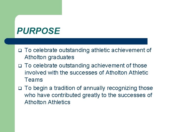 PURPOSE q q q To celebrate outstanding athletic achievement of Atholton graduates To celebrate