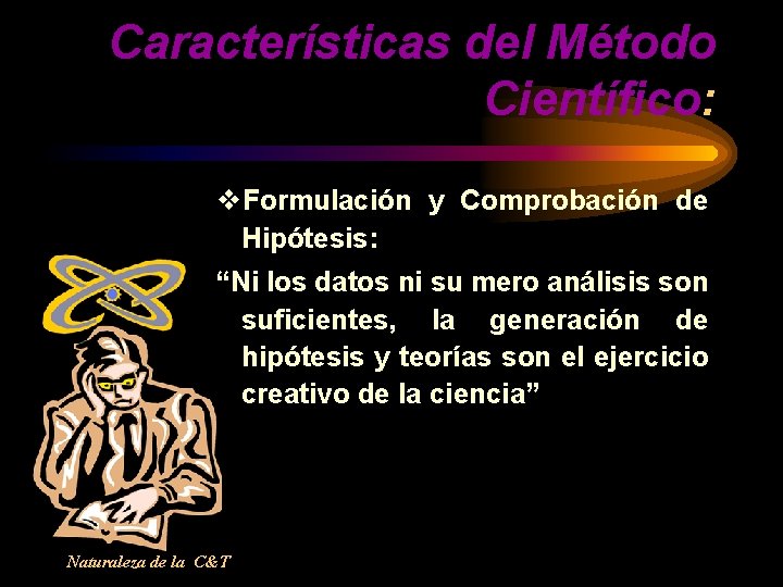 Características del Método Científico: v. Formulación y Comprobación de Hipótesis: “Ni los datos ni