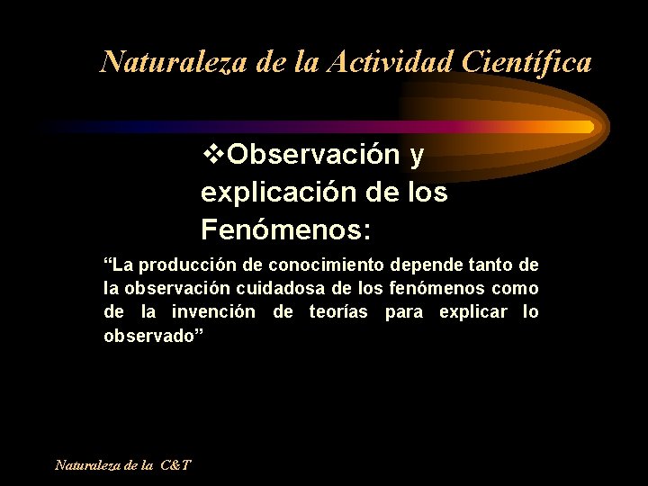 Naturaleza de la Actividad Científica v. Observación y explicación de los Fenómenos: “La producción