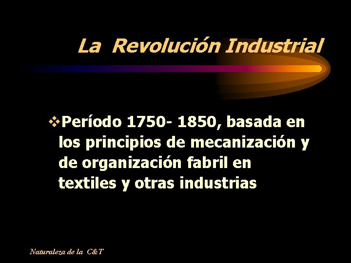 La Revolución Industrial v. Período 1750 - 1850, basada en los principios de mecanización