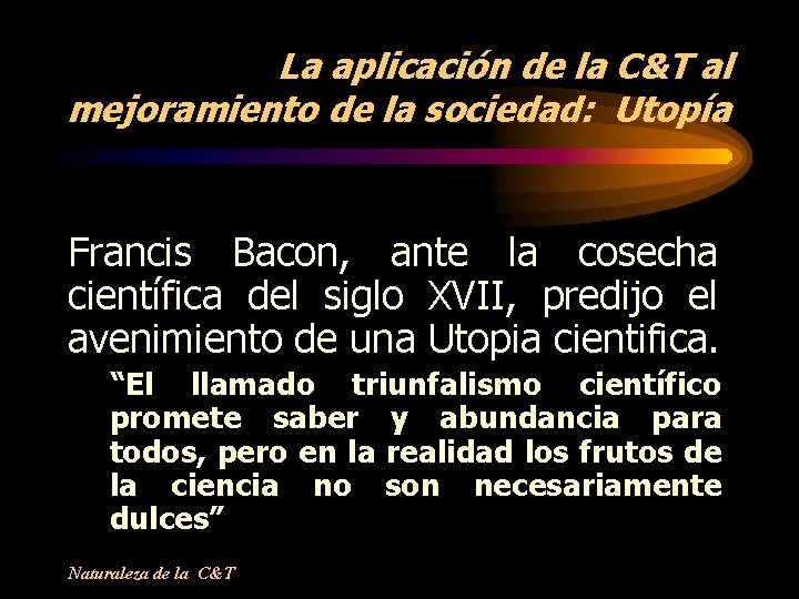 La aplicación de la C&T al mejoramiento de la sociedad: Utopía Francis Bacon, ante