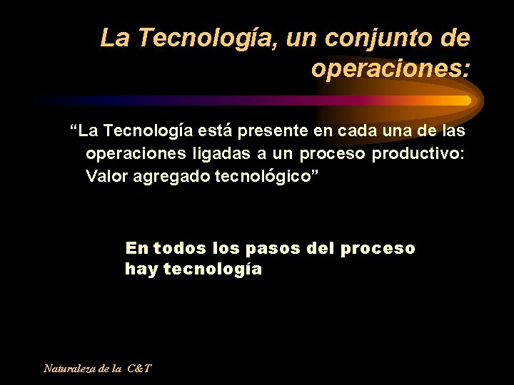 La Tecnología, un conjunto de operaciones: “La Tecnología está presente en cada una de