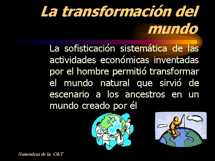 La transformación del mundo La sofisticación sistemática de las actividades económicas inventadas por el