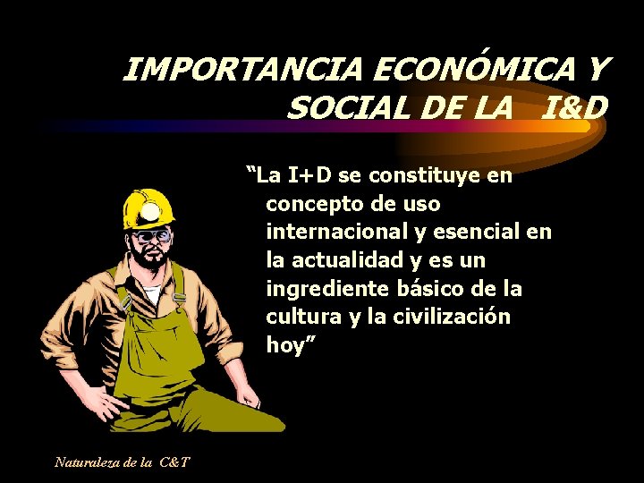 IMPORTANCIA ECONÓMICA Y SOCIAL DE LA I&D “La I+D se constituye en concepto de