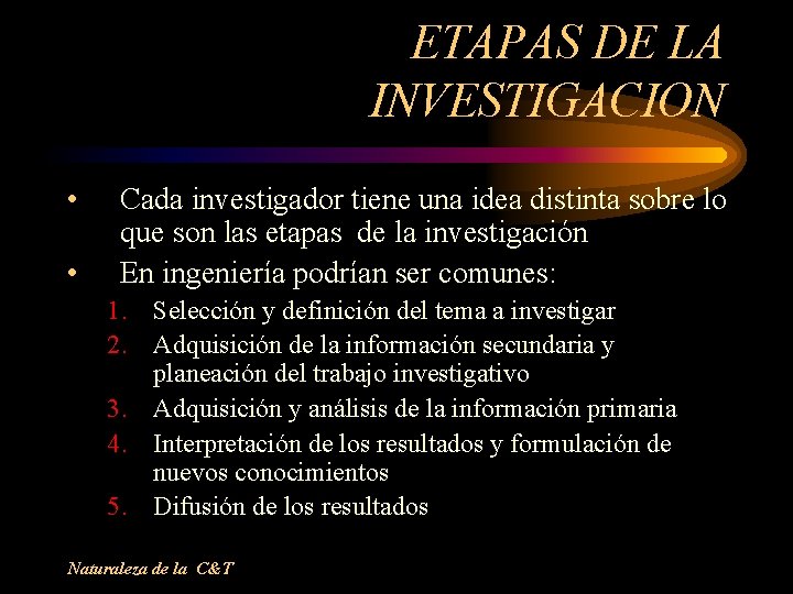 ETAPAS DE LA INVESTIGACION • • Cada investigador tiene una idea distinta sobre lo