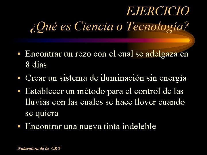 EJERCICIO ¿Qué es Ciencia o Tecnología? • Encontrar un rezo con el cual se