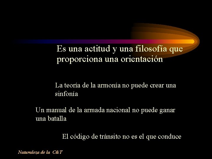 Es una actitud y una filosofía que proporciona una orientación La teoría de la