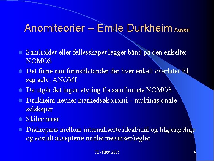 Anomiteorier – Emile Durkheim Aasen l l l Samholdet eller fellesskapet legger bånd på