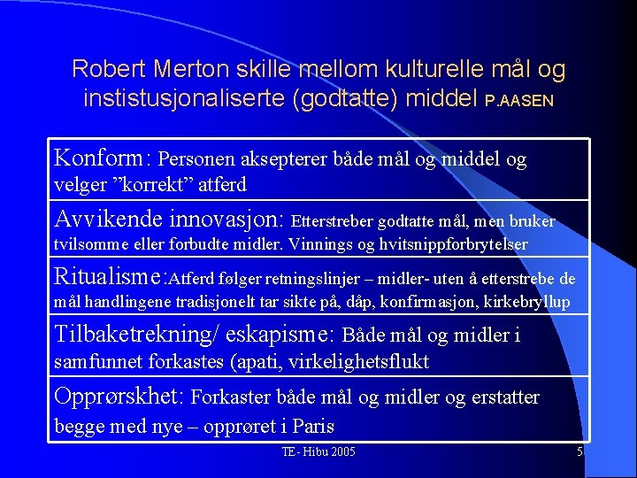 Robert Merton skille mellom kulturelle mål og instistusjonaliserte (godtatte) middel P. AASEN Konform: Personen
