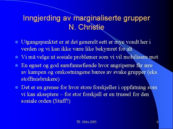 Inngjerding av marginaliserte grupper N. Christie Utgangspunktet er at det generelt sett er mye