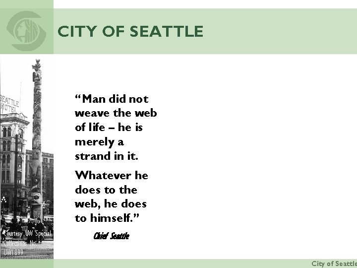 CITY OF SEATTLE “Man did not weave the web of life – he is