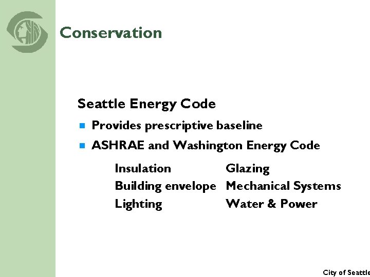 Conservation Seattle Energy Code ¾ Provides prescriptive baseline ¾ ASHRAE and Washington Energy Code