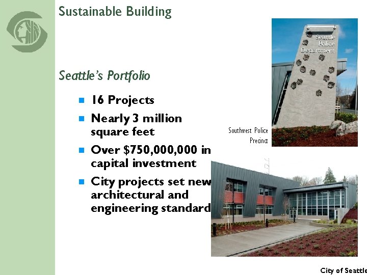 Sustainable Building Seattle’s Portfolio ¾ 16 Projects Nearly 3 million square feet ¾ Over