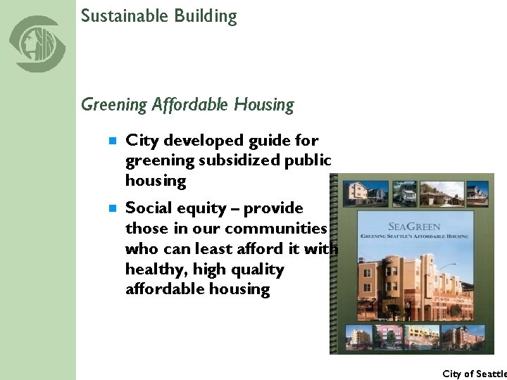 Sustainable Building Greening Affordable Housing ¾ City developed guide for greening subsidized public housing