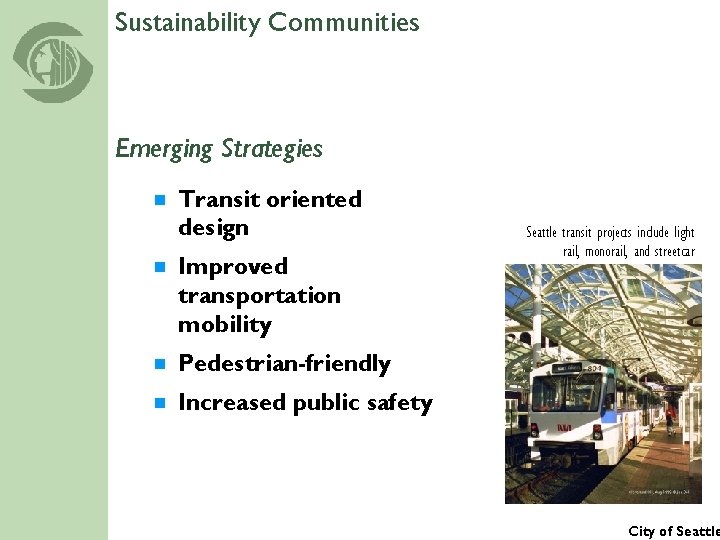 Sustainability Communities Emerging Strategies ¾ Transit oriented design ¾ Improved transportation mobility ¾ Pedestrian-friendly