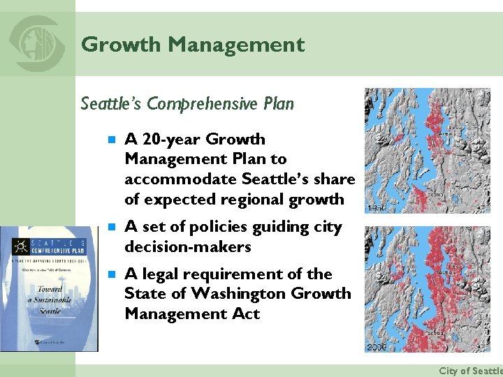 Growth Management Seattle’s Comprehensive Plan ¾ A 20 -year Growth Management Plan to accommodate