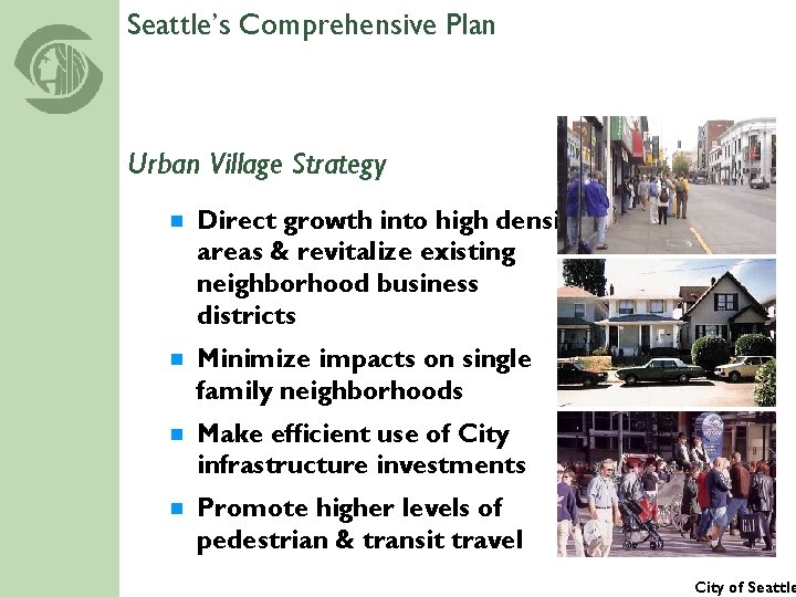 Seattle’s Comprehensive Plan Urban Village Strategy ¾ Direct growth into high density areas &