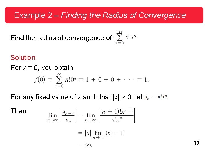 Example 2 – Finding the Radius of Convergence Find the radius of convergence of