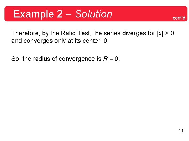 Example 2 – Solution cont’d Therefore, by the Ratio Test, the series diverges for