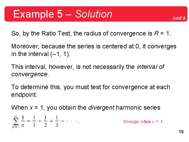 Example 5 – Solution cont’d So, by the Ratio Test, the radius of convergence