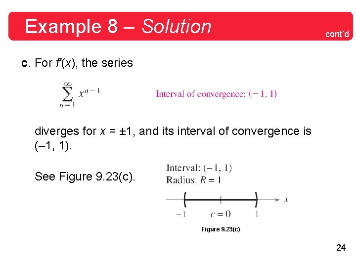 Example 8 – Solution cont’d c. For f'(x), the series diverges for x =