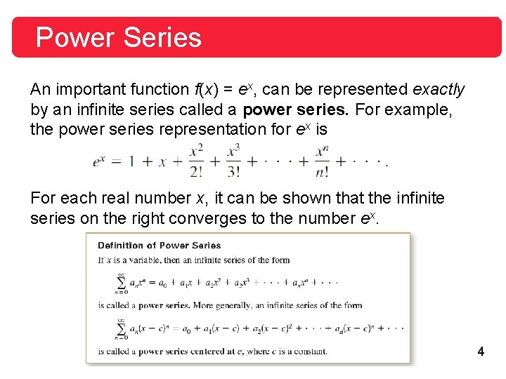 Power Series An important function f(x) = ex, can be represented exactly by an