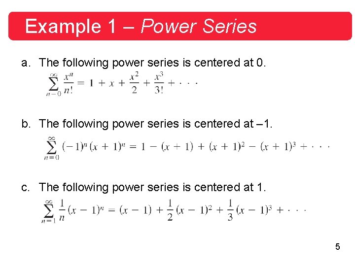 Example 1 – Power Series a. The following power series is centered at 0.