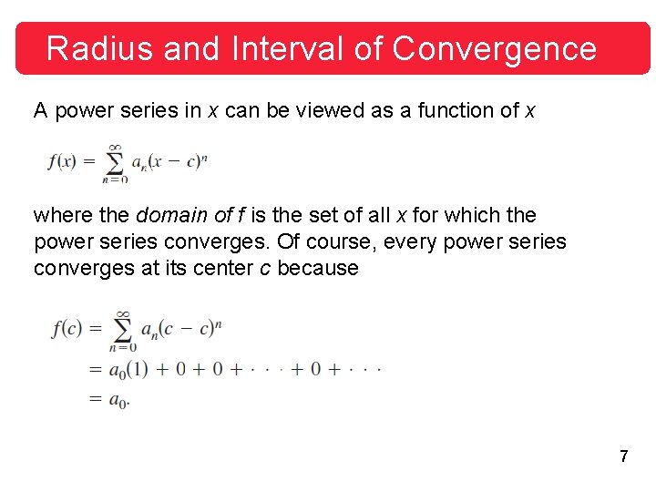 Radius and Interval of Convergence A power series in x can be viewed as