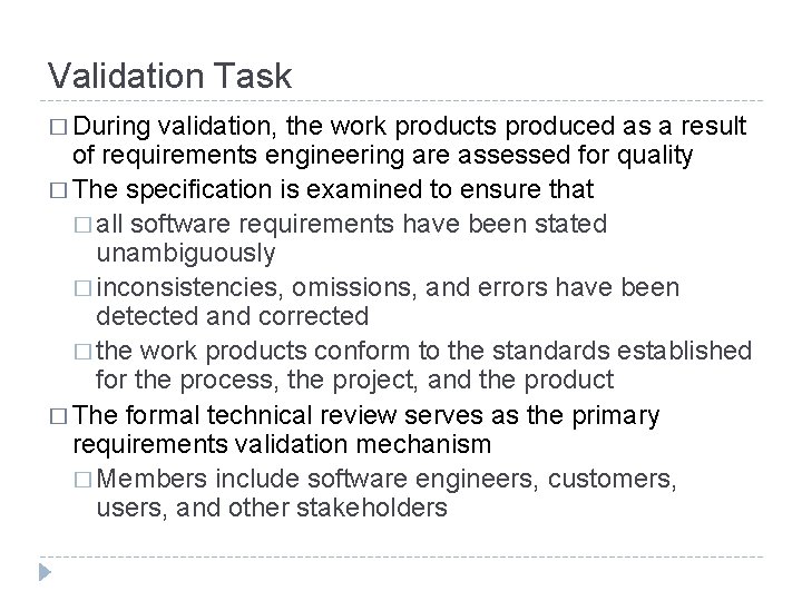 Validation Task � During validation, the work products produced as a result of requirements