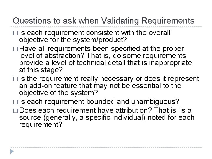 Questions to ask when Validating Requirements � Is each requirement consistent with the overall