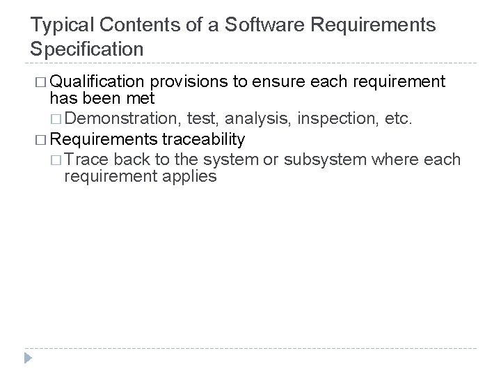 Typical Contents of a Software Requirements Specification � Qualification provisions to ensure each requirement