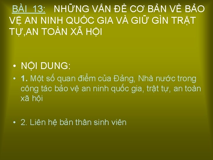  BÀI 13: NHỮNG VẤN ĐỀ CƠ BẢN VỀ BẢO VỆ AN NINH QUỐC