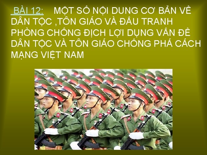  BÀI 12: MỘT SỐ NỘI DUNG CƠ BẢN VỀ D N TỘC ,