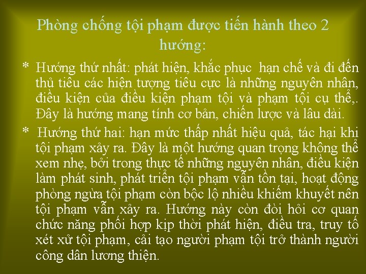 Phòng chống tội phạm được tiến hành theo 2 hướng: * Hướng thứ nhất: