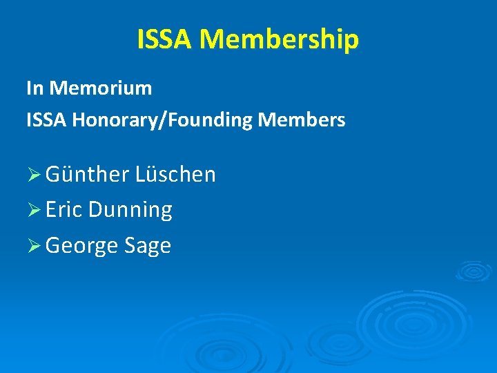 ISSA Membership In Memorium ISSA Honorary/Founding Members Ø Günther Lüschen Ø Eric Dunning Ø