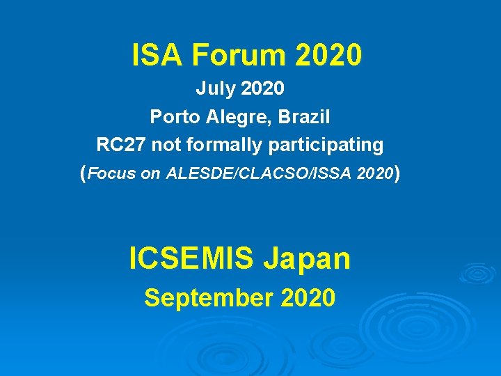 ISA Forum 2020 July 2020 Porto Alegre, Brazil RC 27 not formally participating (Focus