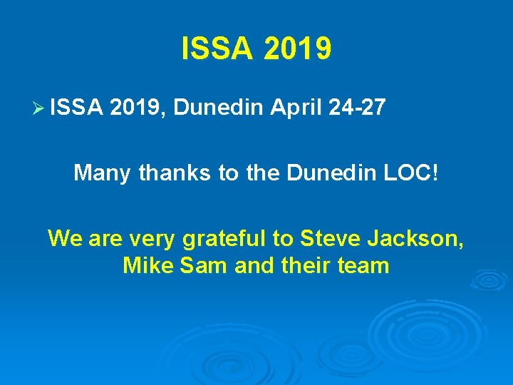 ISSA 2019 Ø ISSA 2019, Dunedin April 24 -27 Many thanks to the Dunedin