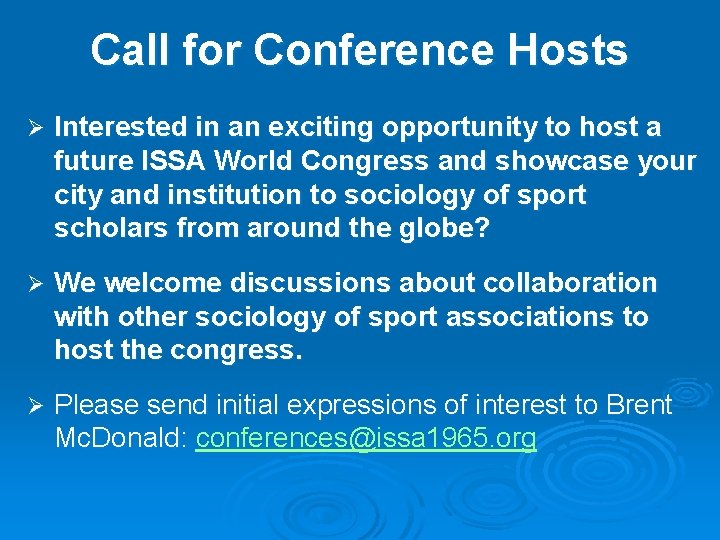 Call for Conference Hosts Ø Interested in an exciting opportunity to host a future